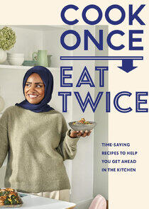 Nadiya's Cook Once, Eat Twice Nadiya's Cook Once, Eat Twice
