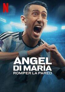 Ángel Di María: Romper la pared Ángel Di María: Romper la pared