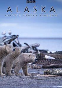 Alaska: Earth's Frozen Kingdom - Season 1 Alaska: Earth's Frozen Kingdom - Season 1