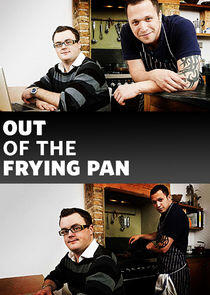 Out of the Frying Pan Out of the Frying Pan
