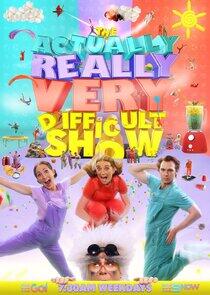 The Actually Really Very Difficult Show The Actually Really Very Difficult Show