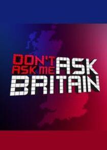 Don't Ask Me Ask Britain Don't Ask Me Ask Britain
