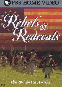 Rebels and Redcoats: How Britain Lost America Rebels and Redcoats: How Britain Lost America