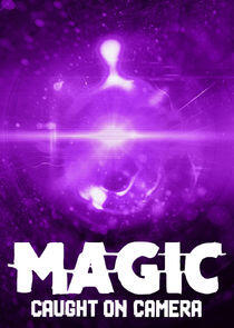 Magic Caught on Camera Magic Caught on Camera