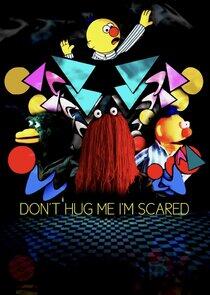 Don't Hug Me I'm Scared Don't Hug Me I'm Scared