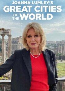 Joanna Lumley's Great Cities of the World Joanna Lumley's Great Cities of the World