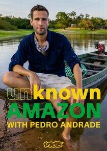 Unknown Amazon with Pedro Andrade Unknown Amazon with Pedro Andrade