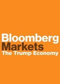 Bloomberg Markets: The Trump Economy Bloomberg Markets: The Trump Economy