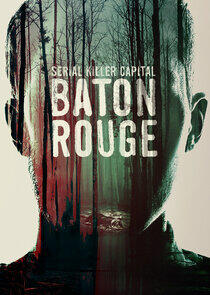Serial Killer Capital: Baton Rouge Serial Killer Capital: Baton Rouge