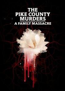 The Pike County Murders: A Family Massacre The Pike County Murders: A Family Massacre