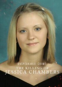 Unspeakable Crime: The Killing of Jessica Chambers Unspeakable Crime: The Killing of Jessica Chambers