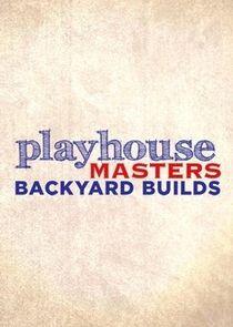 Playhouse Masters: Backyard Builds Playhouse Masters: Backyard Builds