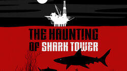 The Haunting of Shark Tower The Haunting of Shark Tower