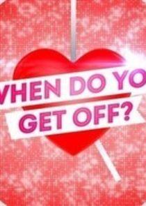 When Do You Get Off? When Do You Get Off?