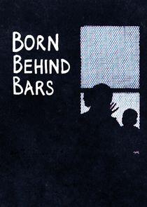 Born Behind Bars Born Behind Bars