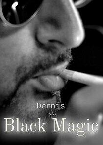 Dennis vs. Black Magic Dennis vs. Black Magic