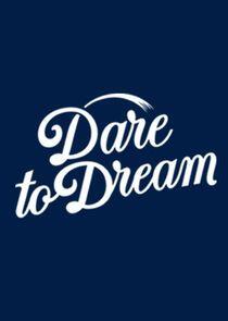 Dare to Dream Dare to Dream