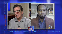 Stephen Colbert from home, with Ibram X. Kendi, Patton Oswalt Stephen Colbert from home, with Ibram X. Kendi, Patton Oswalt