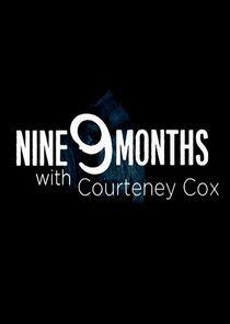 9 Months with Courteney Cox 9 Months with Courteney Cox