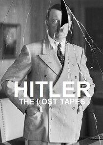 Hitler: The Lost Tapes Hitler: The Lost Tapes