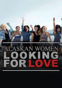 Alaskan Women Looking for Love - Season 1 Alaskan Women Looking for Love - Season 1