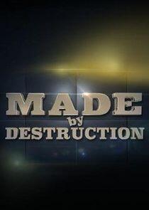 Made by Destruction Made by Destruction