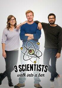 3 Scientists Walk Into a Bar 3 Scientists Walk Into a Bar