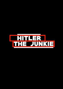 Hitler the Junkie Hitler the Junkie