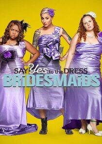 Say Yes to the Dress: Bridesmaids Say Yes to the Dress: Bridesmaids