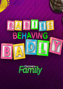 Babies Behaving Badly Babies Behaving Badly