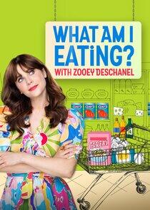 What Am I Eating? with Zooey Deschanel What Am I Eating? with Zooey Deschanel