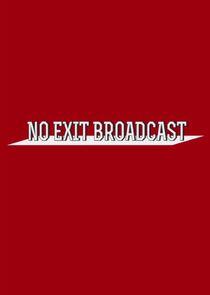 No Exit Broadcast No Exit Broadcast
