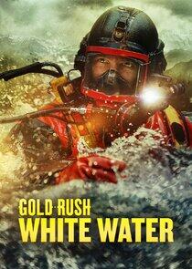 Gold Rush: White Water - Season 6 Gold Rush: White Water - Season 6
