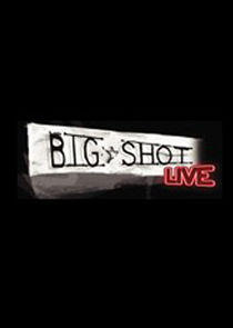 Big Shot Live Big Shot Live