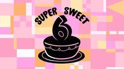 Super Sweet 6 Super Sweet 6