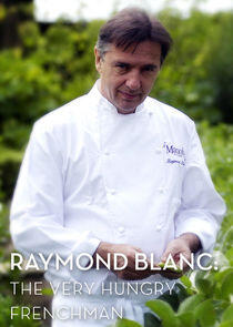 Raymond Blanc: The Very Hungry Frenchman Raymond Blanc: The Very Hungry Frenchman
