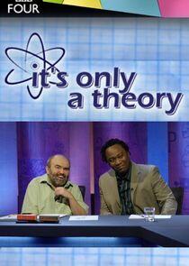 It's Only a Theory It's Only a Theory