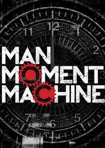 Man, Moment, Machine Man, Moment, Machine