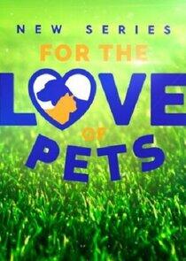 For the Love of Pets For the Love of Pets