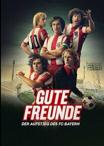 Gute Freunde - Der Aufstieg des FC Bayern Gute Freunde - Der Aufstieg des FC Bayern
