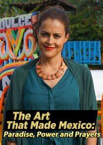 The Art That Made Mexico: Paradise, Power and Prayers The Art That Made Mexico: Paradise, Power and Prayers