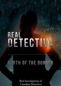 Real Detective: North of the Border Real Detective: North of the Border