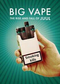 Big Vape: The Rise and Fall of Juul Big Vape: The Rise and Fall of Juul