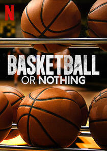 Basketball or Nothing - Season 1 Basketball or Nothing - Season 1