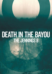 Death in the Bayou: The Jennings 8 Death in the Bayou: The Jennings 8