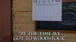 By the Time We Got to Woodstock By the Time We Got to Woodstock
