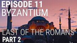 Byzantium - Last of the Romans (Part 2 of 2)