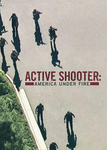 Active Shooter: America Under Fire - Season 1 Active Shooter: America Under Fire - Season 1