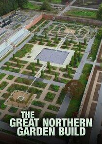 The Great Northern Garden Build The Great Northern Garden Build