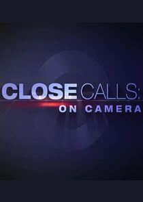 Close Calls: On Camera Close Calls: On Camera
